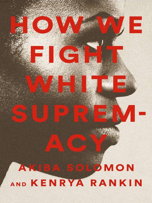 Title details for How We Fight White Supremacy by Akiba Solomon - Available